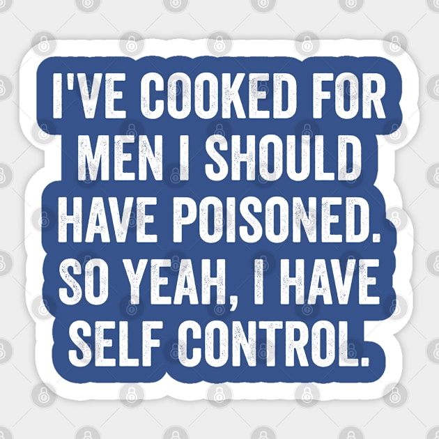 I've Cooked For Men I Should Have Poisoned, funny saying Sticker by Luxinda
